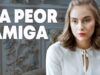 La peor amiga | Película completa | Película romántica en Español Latino