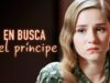 En Busca Del Principe | Película romántica en Español Latino