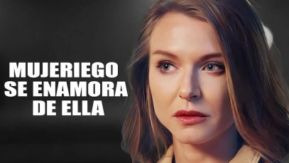 Mujeriego se enamora de ella | Pelicula Completa En Español Latino